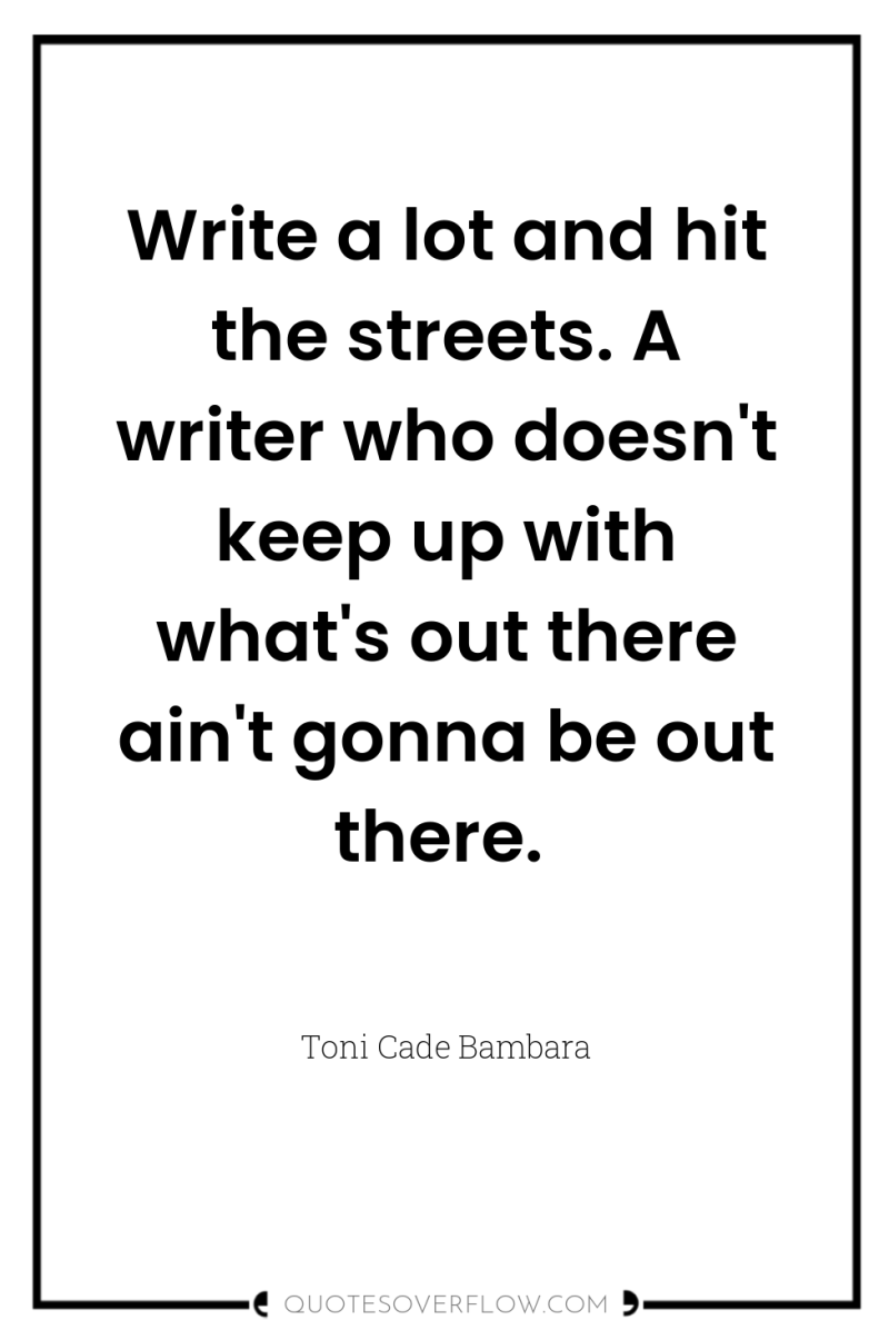 Write a lot and hit the streets. A writer who...