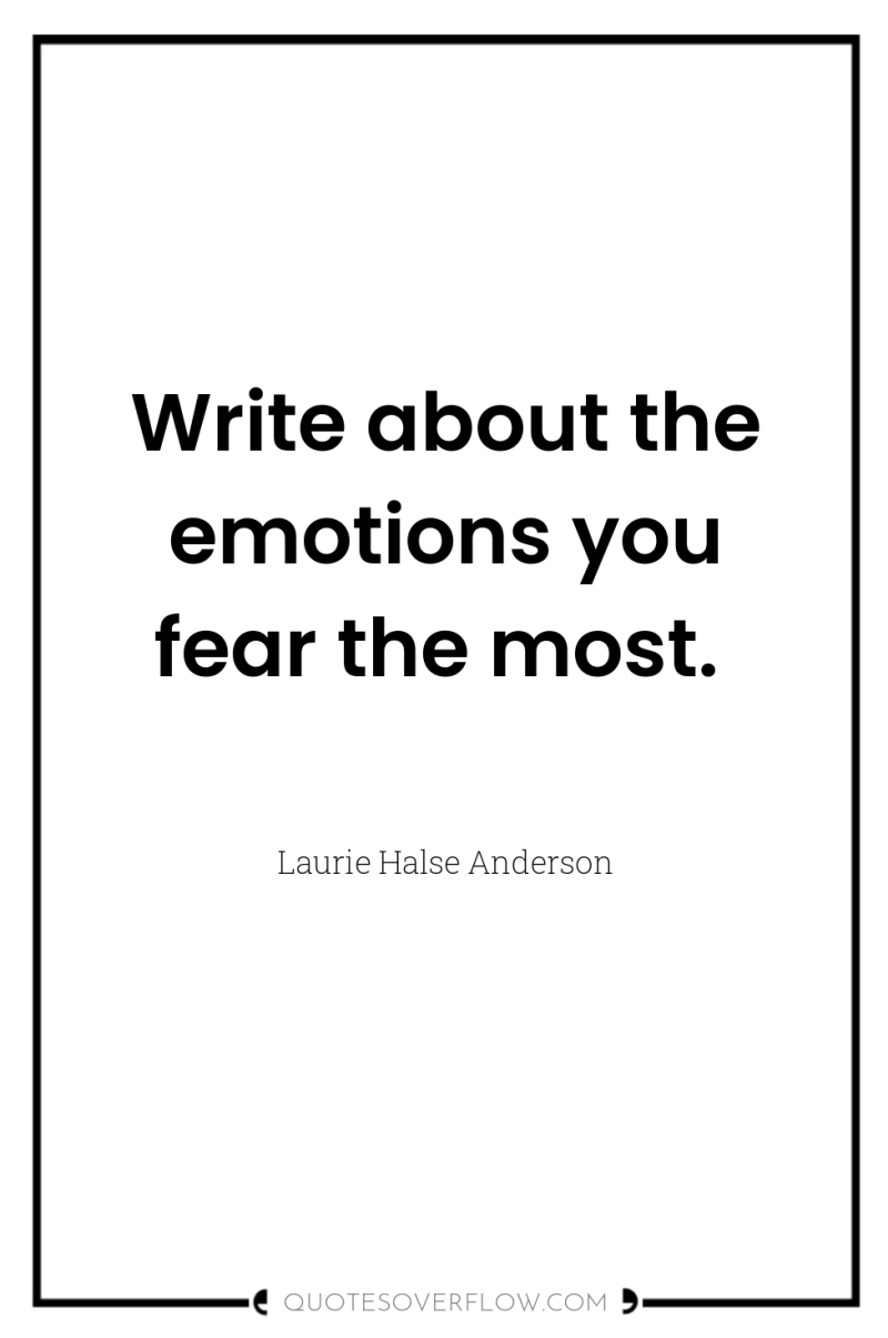Write about the emotions you fear the most. 