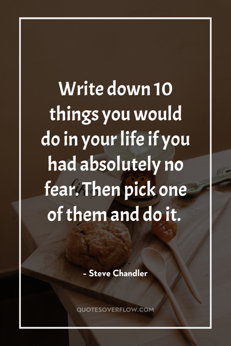 Write down 10 things you would do in your life...