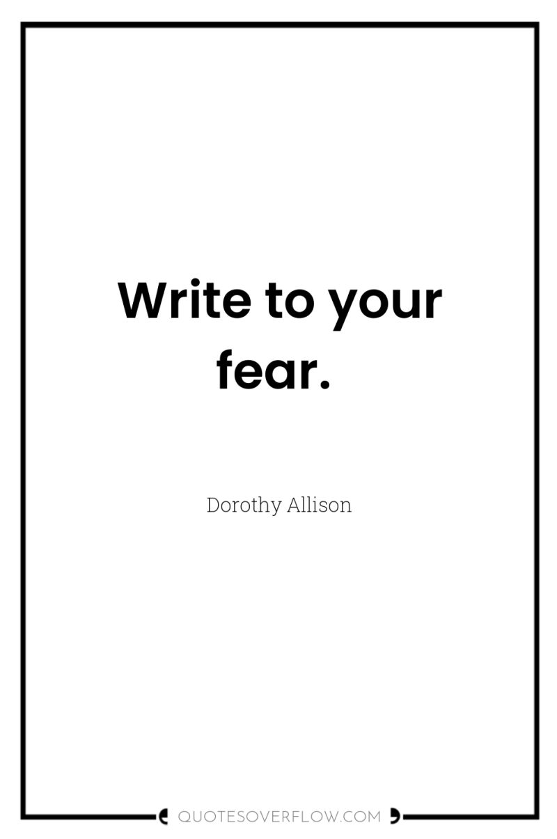 Write to your fear. 