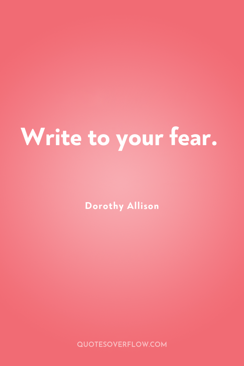 Write to your fear. 