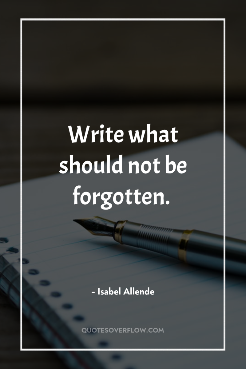 Write what should not be forgotten. 