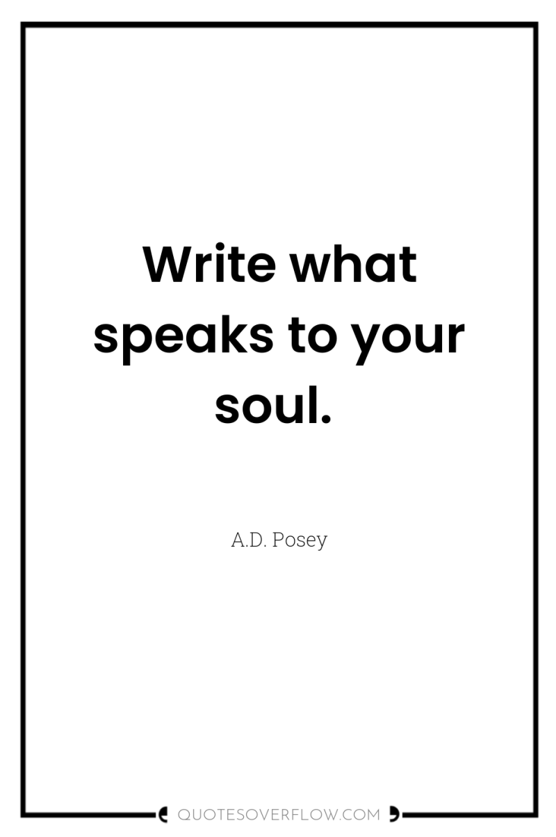 Write what speaks to your soul. 