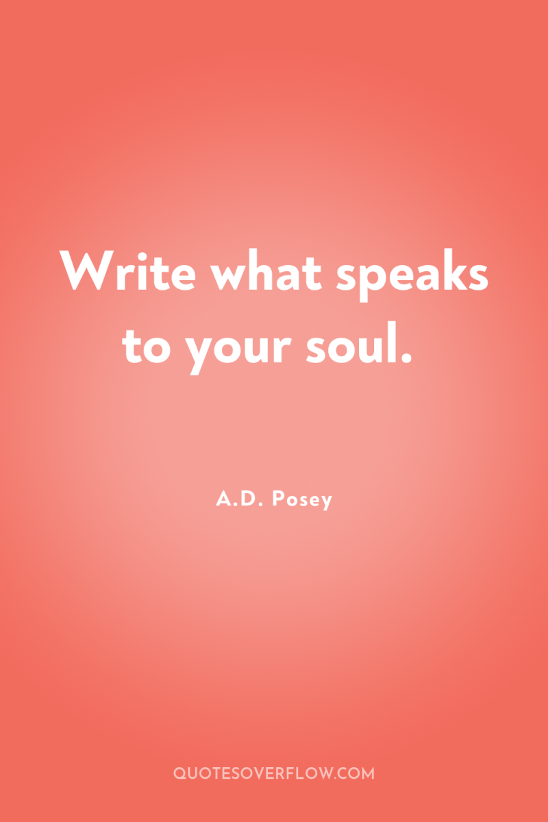 Write what speaks to your soul. 