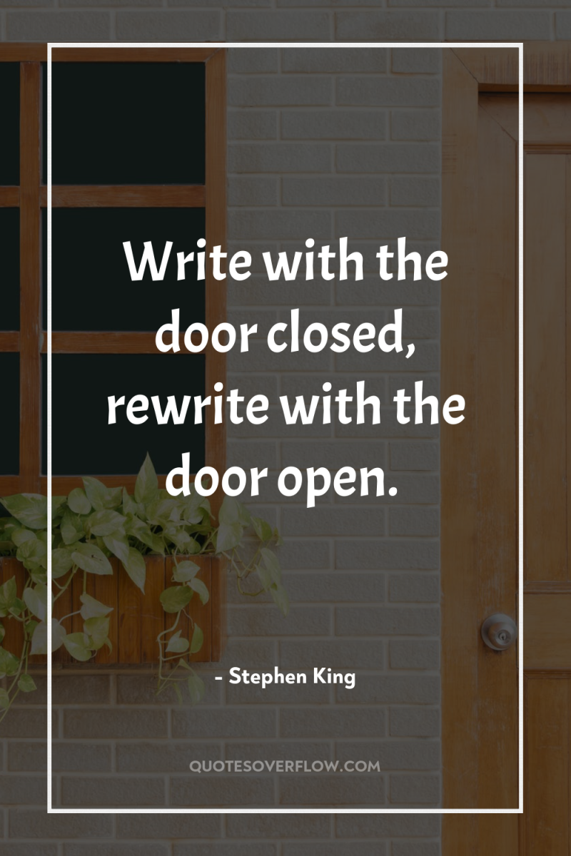 Write with the door closed, rewrite with the door open. 