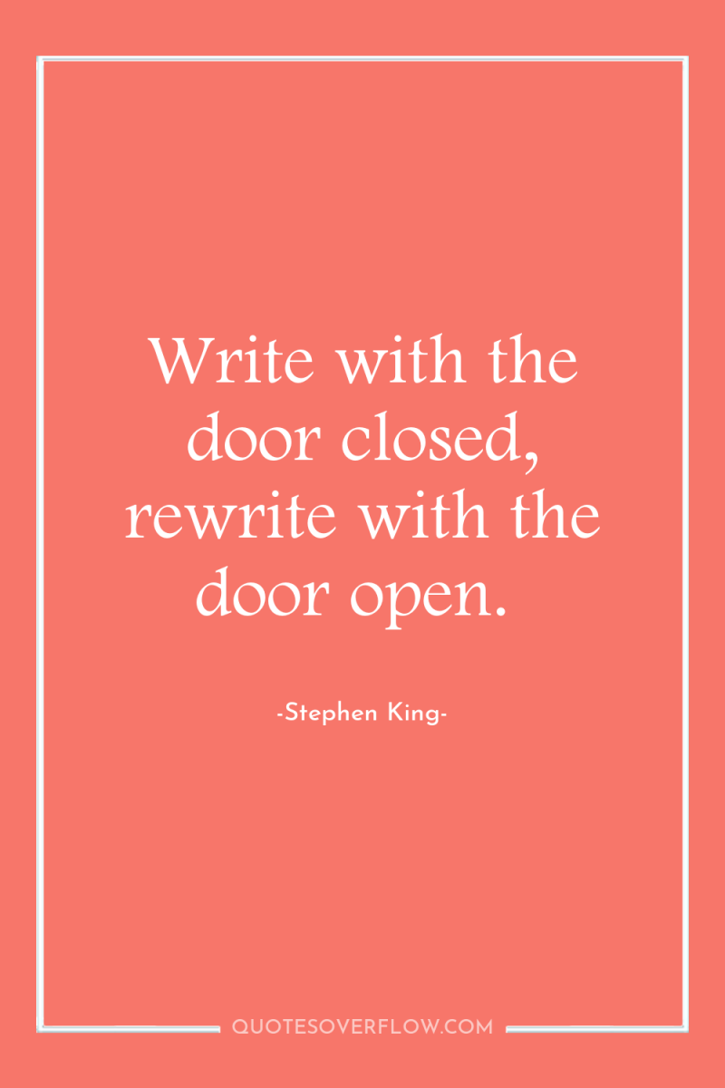 Write with the door closed, rewrite with the door open. 