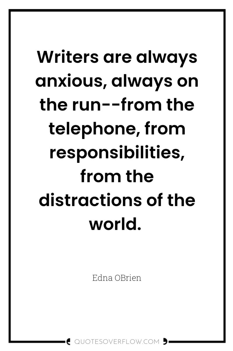 Writers are always anxious, always on the run--from the telephone,...