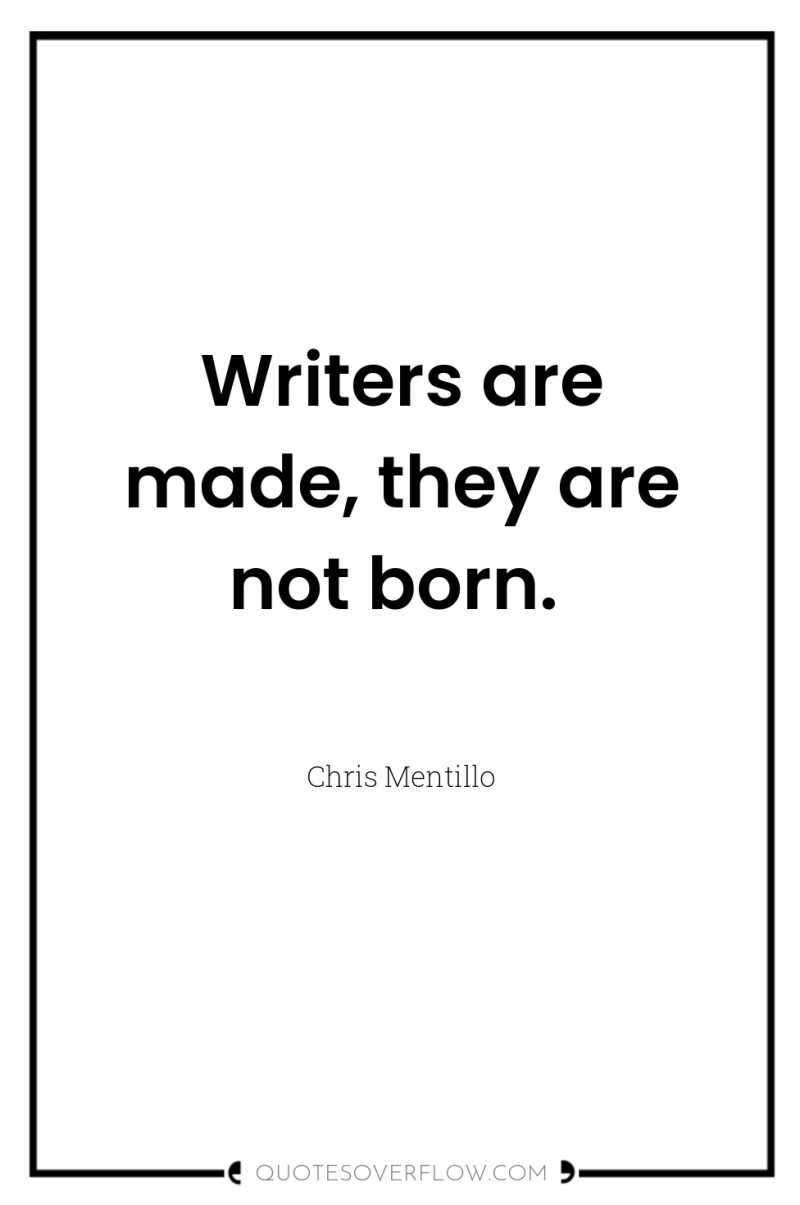 Writers are made, they are not born. 