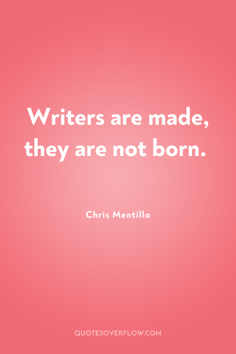 Writers are made, they are not born. 