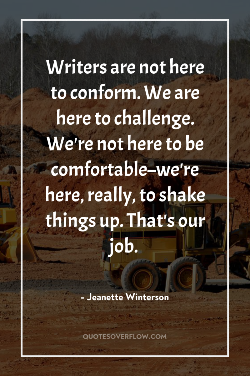 Writers are not here to conform. We are here to...