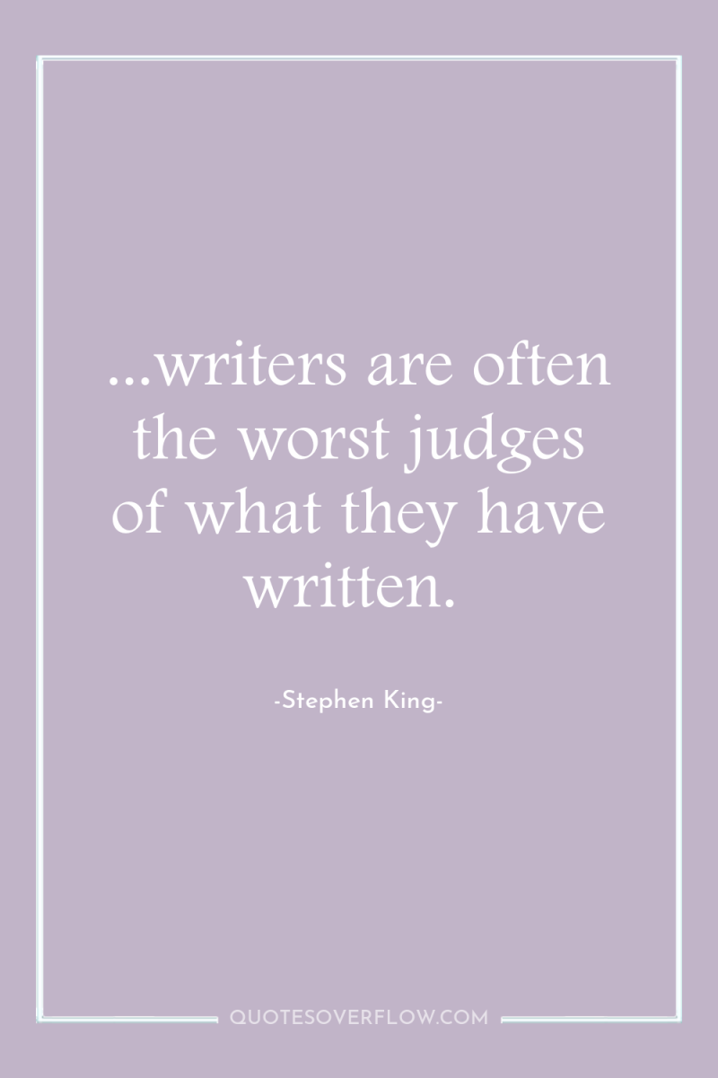 ...writers are often the worst judges of what they have...