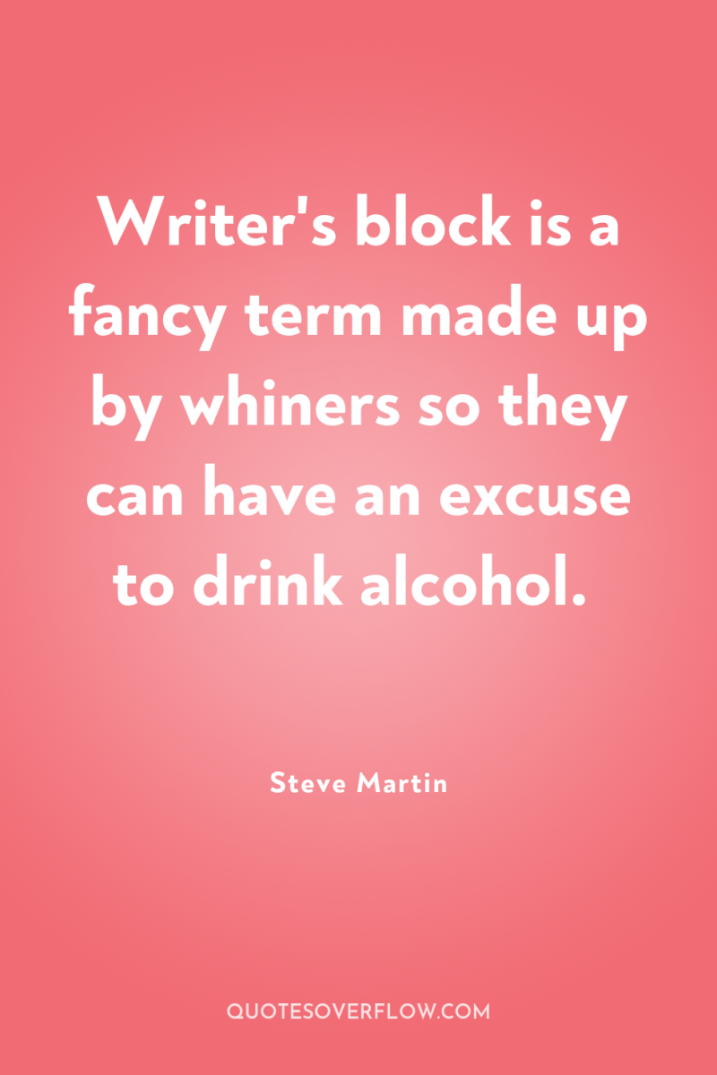Writer's block is a fancy term made up by whiners...