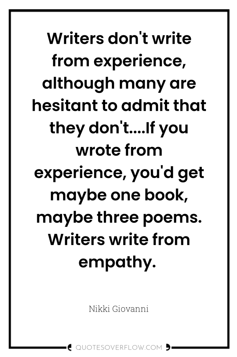 Writers don't write from experience, although many are hesitant to...
