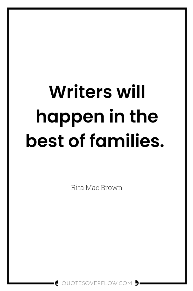 Writers will happen in the best of families. 