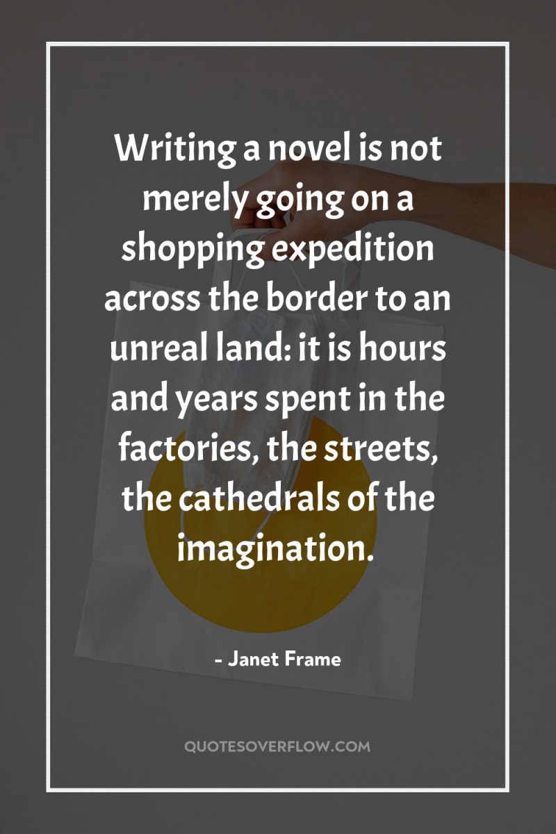 Writing a novel is not merely going on a shopping...