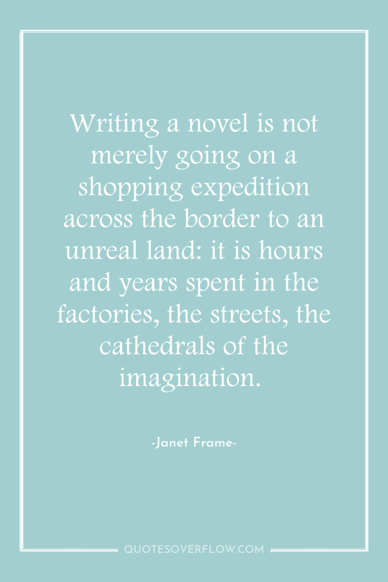 Writing a novel is not merely going on a shopping...