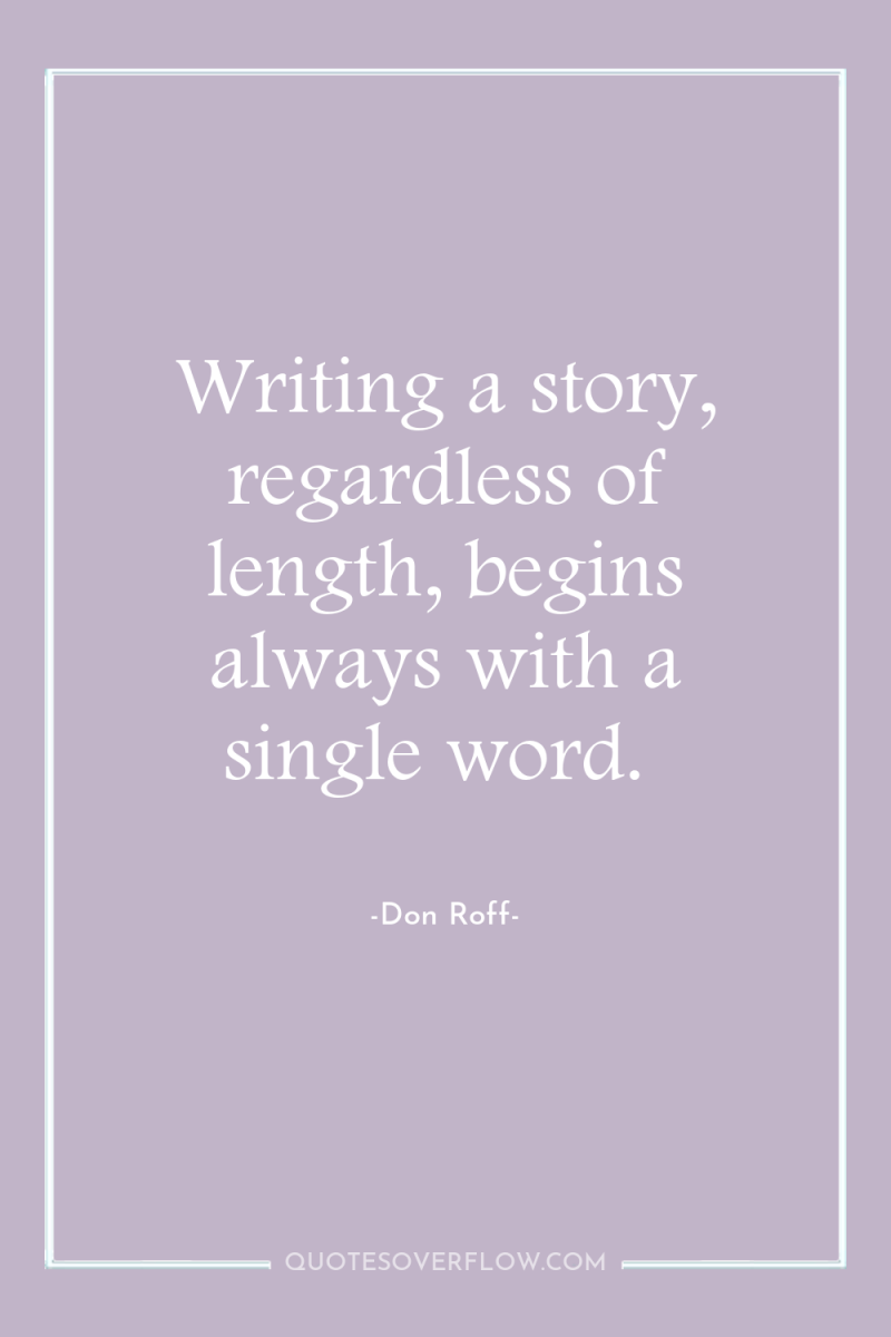 Writing a story, regardless of length, begins always with a...