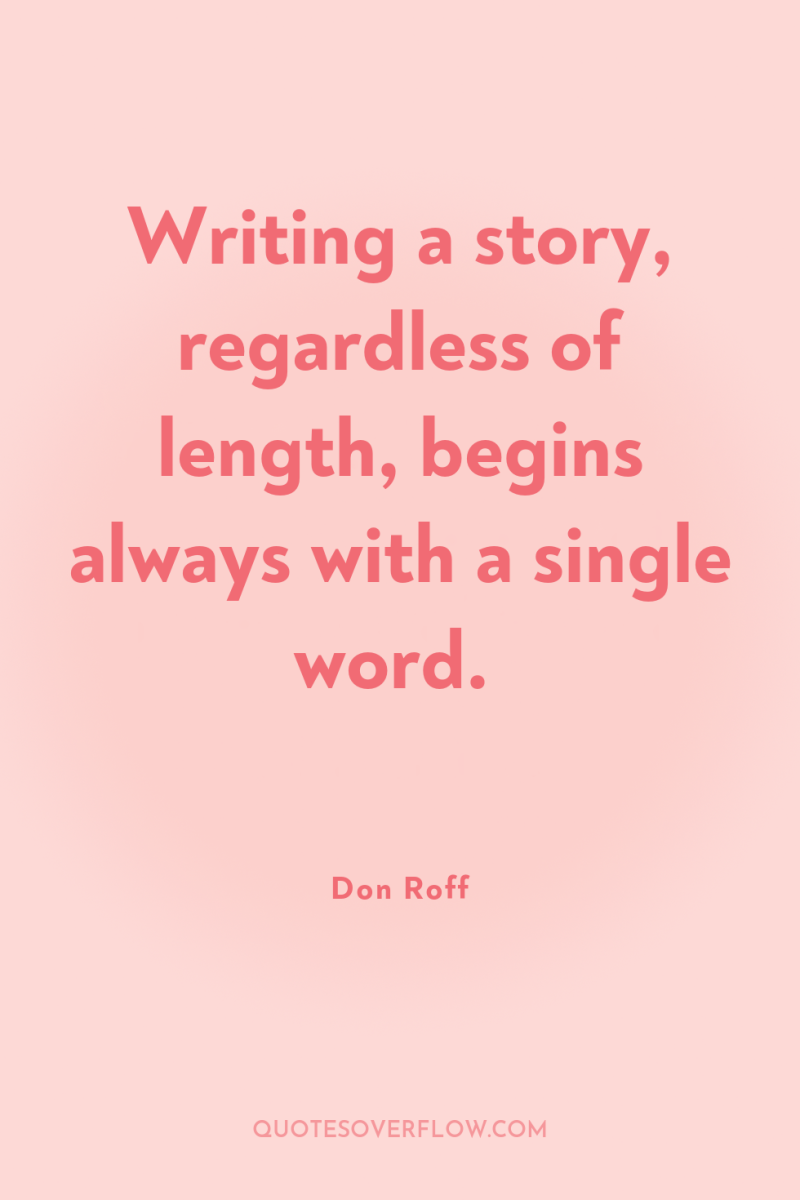 Writing a story, regardless of length, begins always with a...