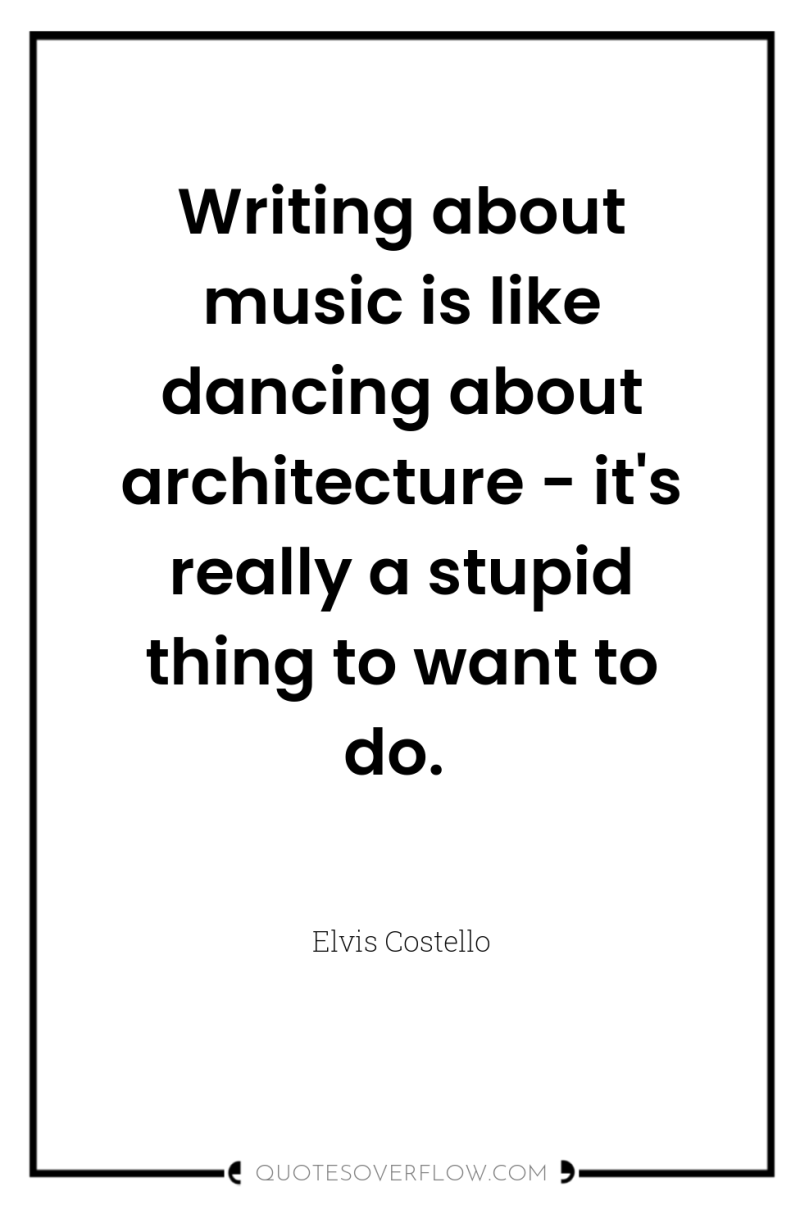 Writing about music is like dancing about architecture - it's...