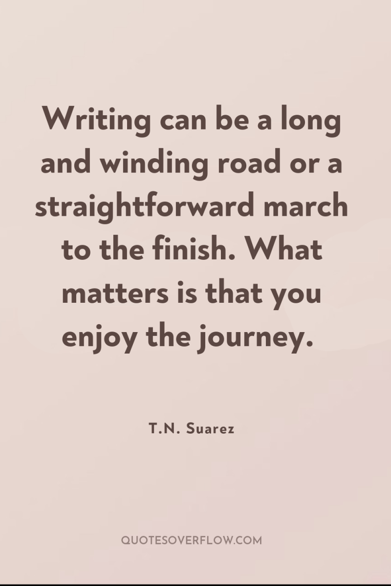 Writing can be a long and winding road or a...