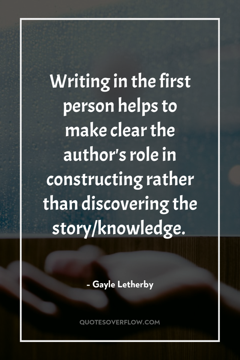 Writing in the first person helps to make clear the...