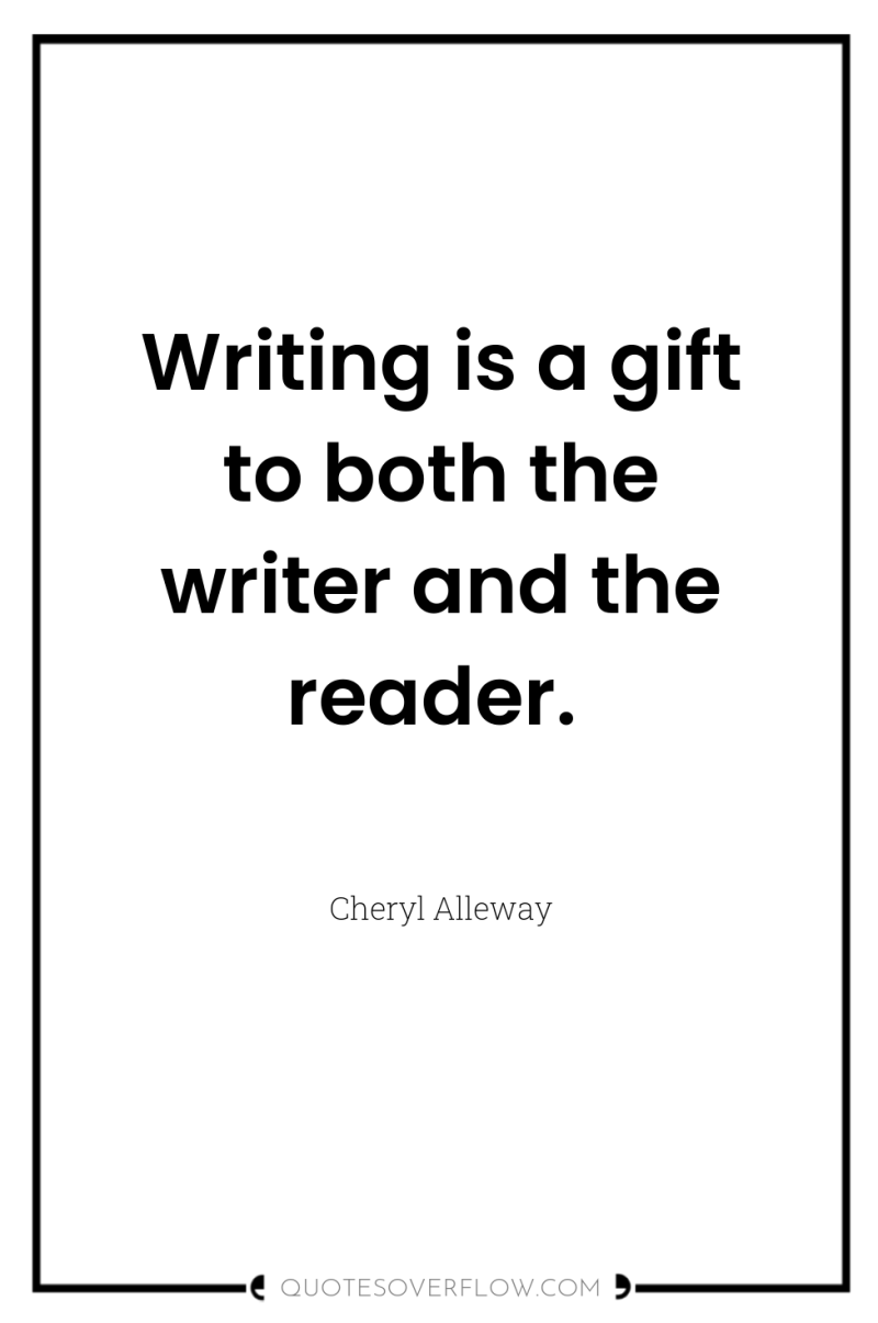 Writing is a gift to both the writer and the...
