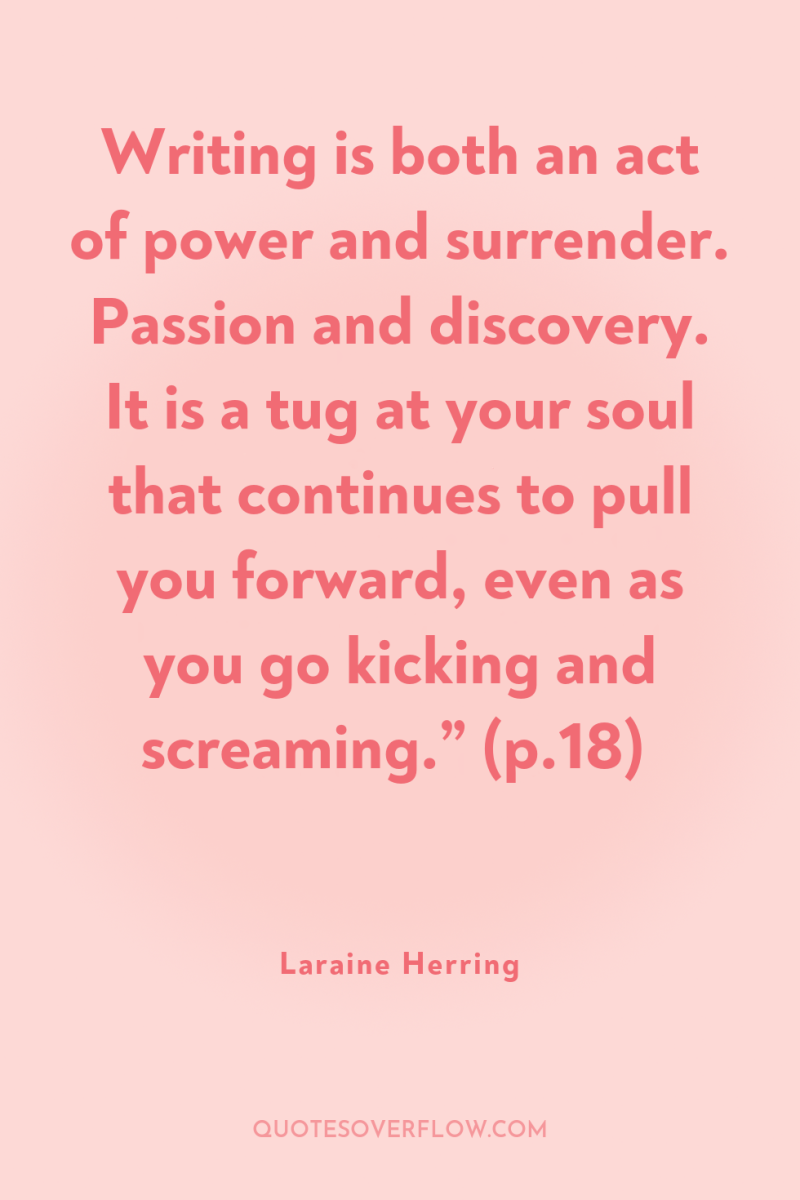 Writing is both an act of power and surrender. Passion...