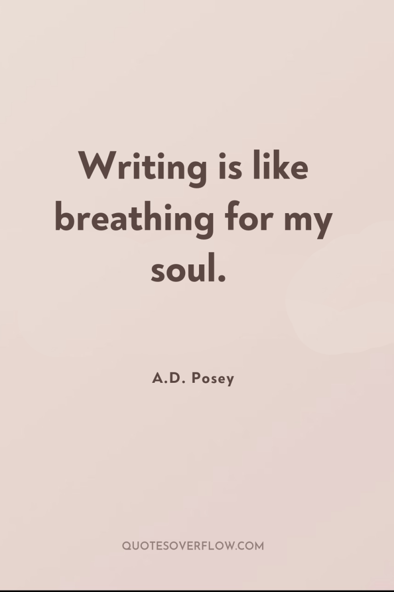 Writing is like breathing for my soul. 
