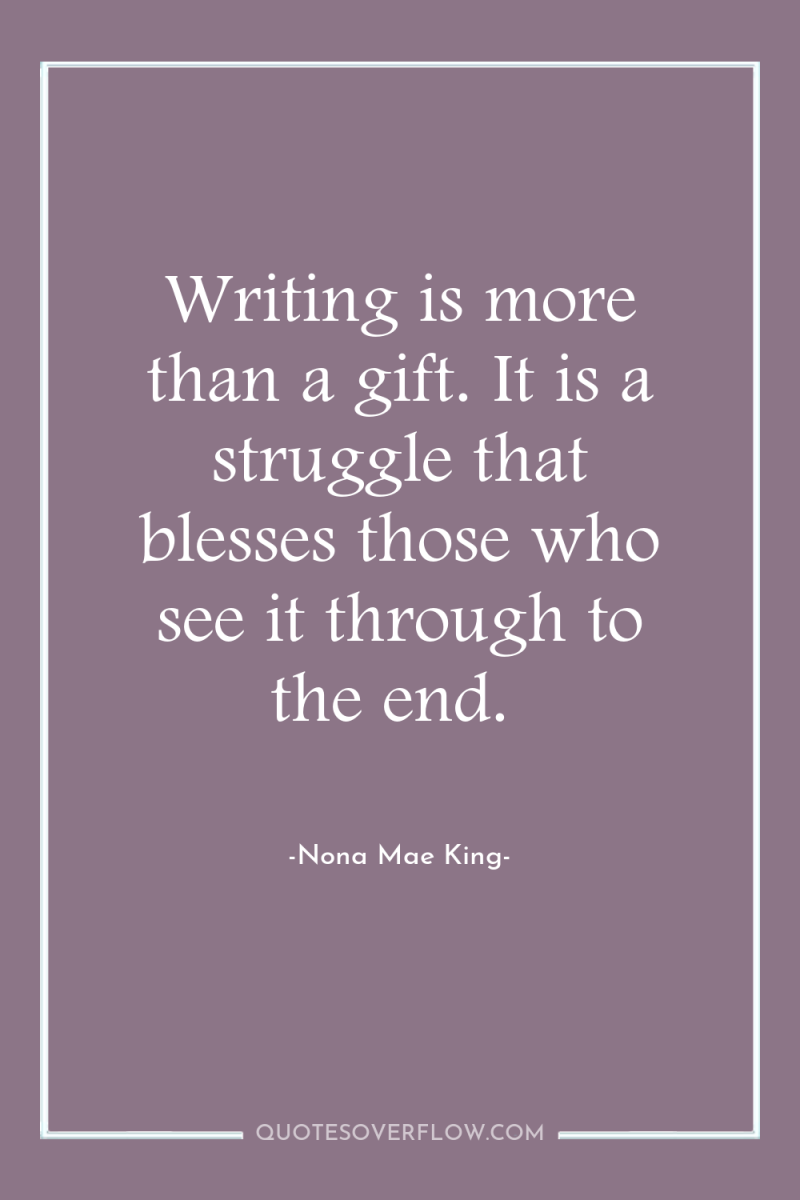Writing is more than a gift. It is a struggle...