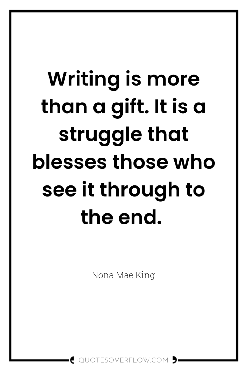 Writing is more than a gift. It is a struggle...