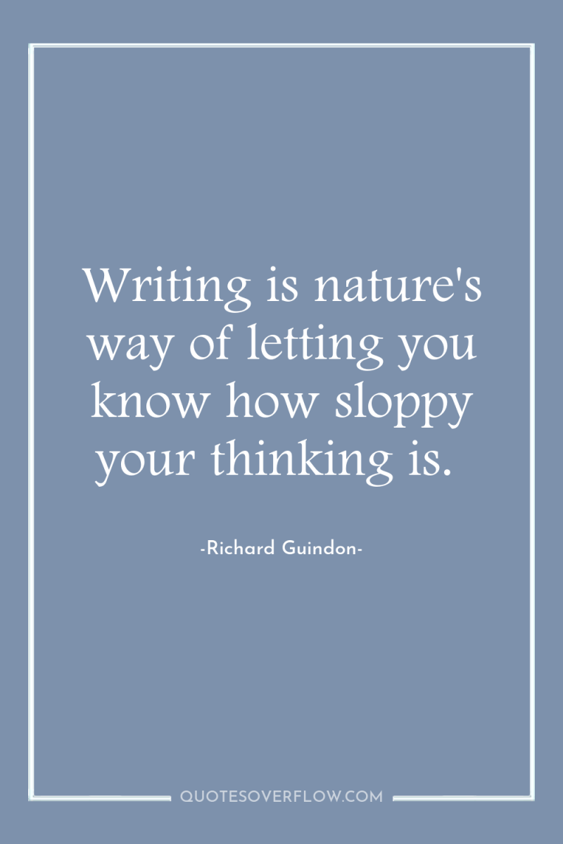 Writing is nature's way of letting you know how sloppy...