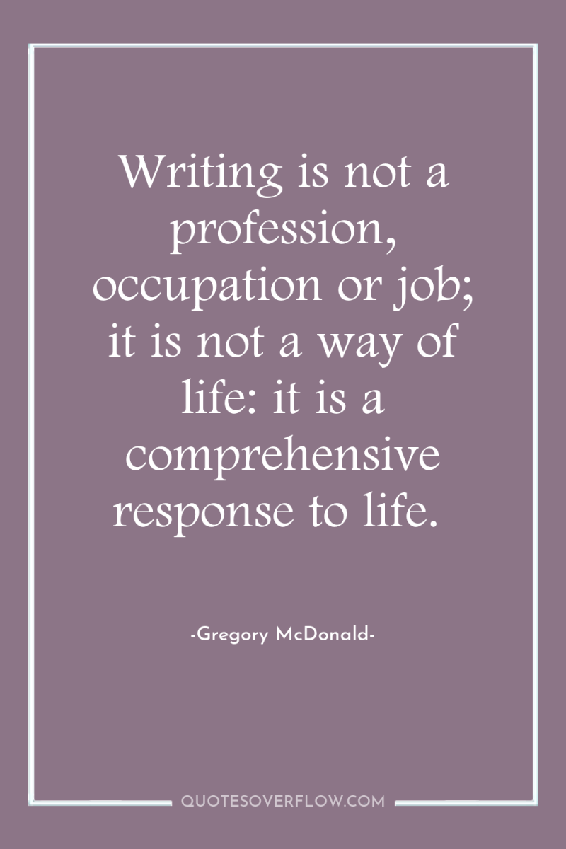 Writing is not a profession, occupation or job; it is...