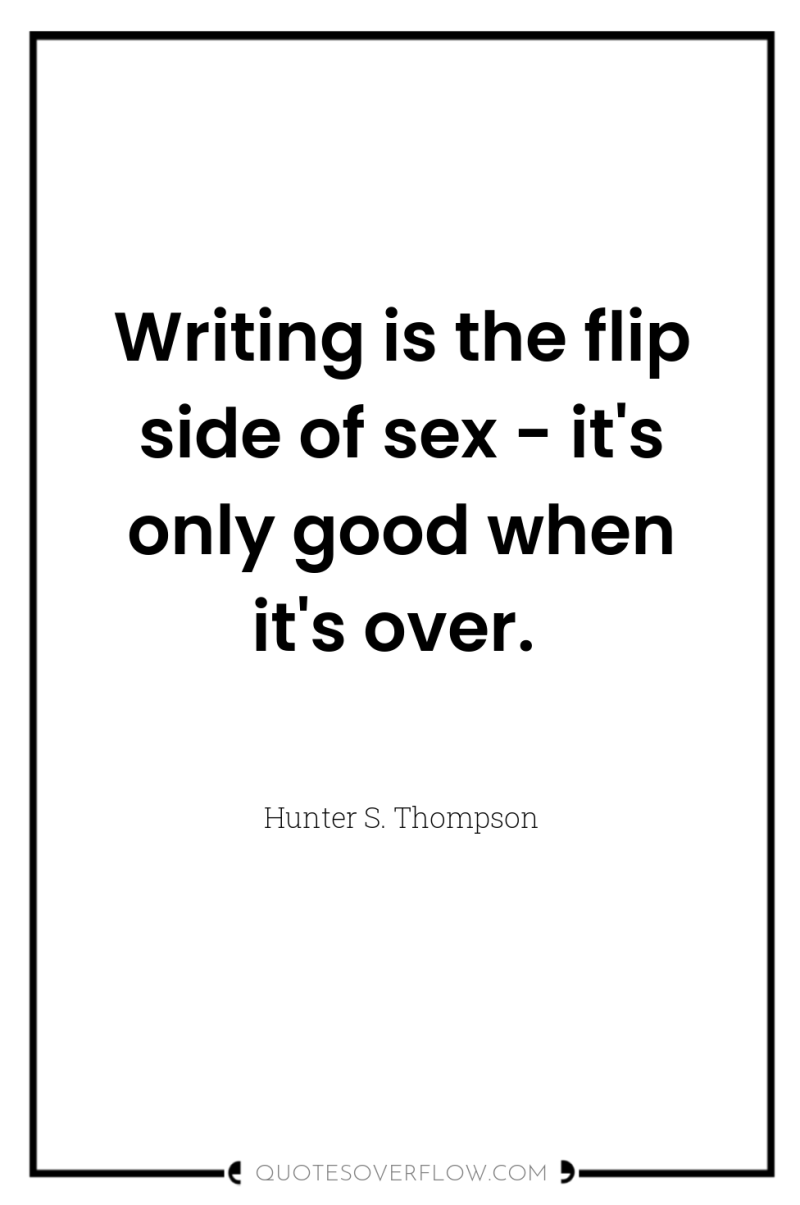 Writing is the flip side of sex - it's only...
