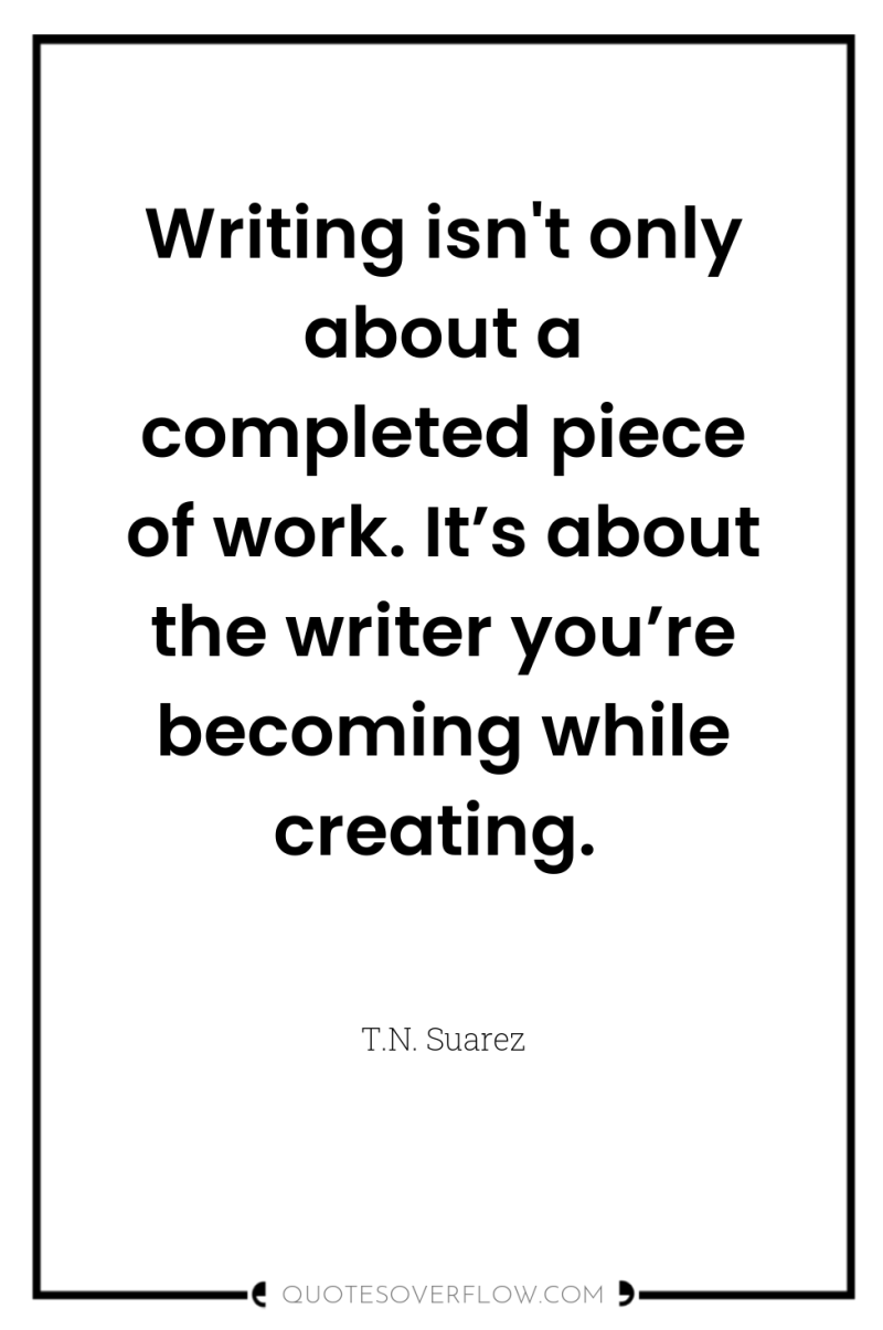 Writing isn't only about a completed piece of work. It’s...