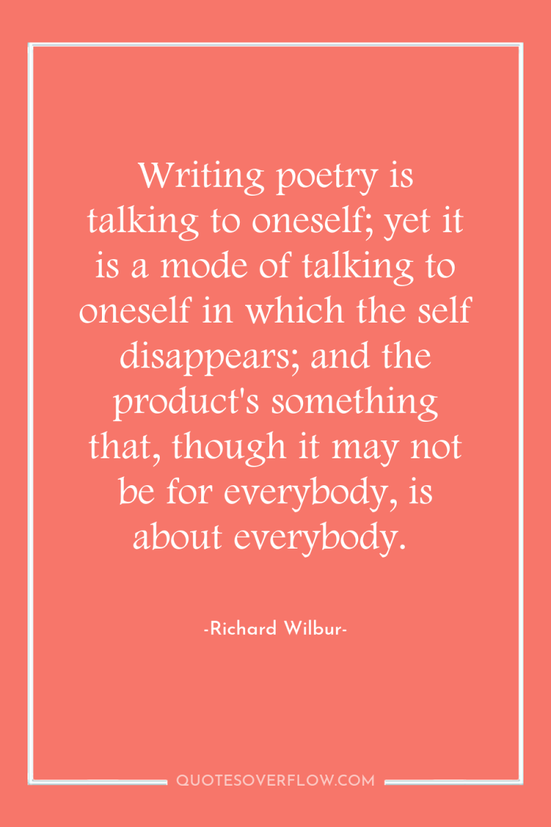 Writing poetry is talking to oneself; yet it is a...