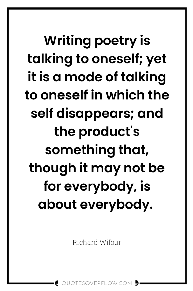 Writing poetry is talking to oneself; yet it is a...