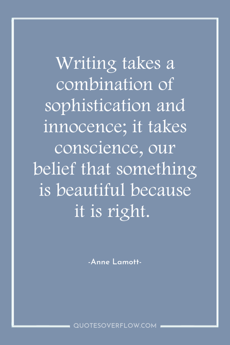 Writing takes a combination of sophistication and innocence; it takes...