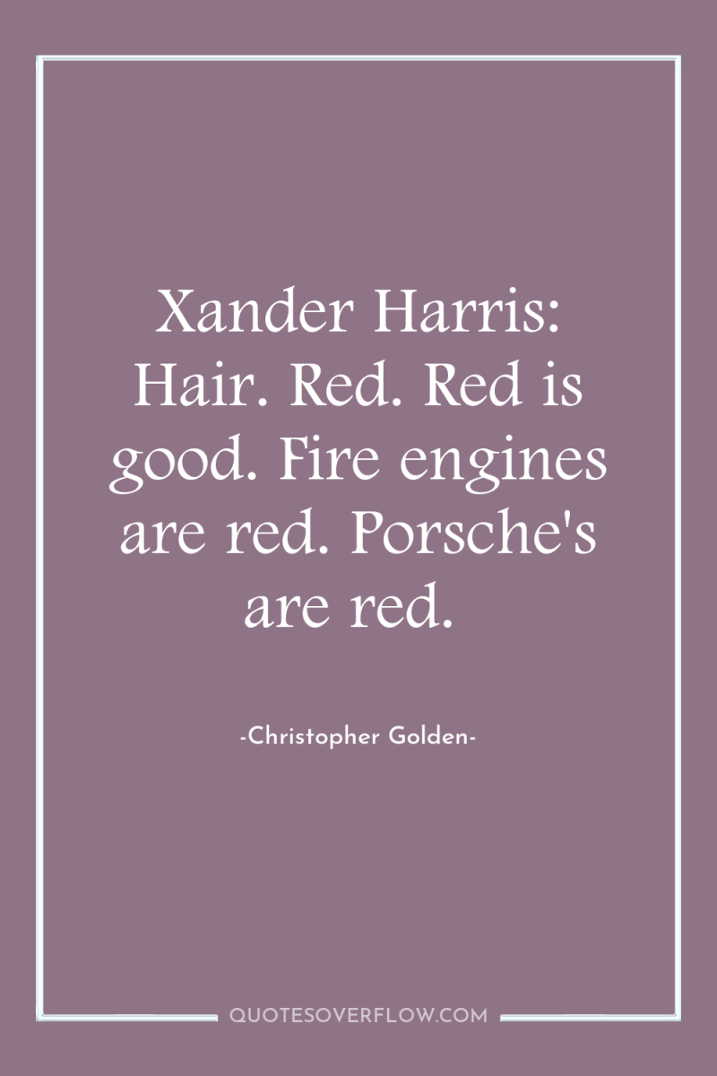 Xander Harris: Hair. Red. Red is good. Fire engines are...