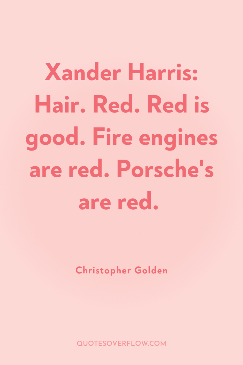 Xander Harris: Hair. Red. Red is good. Fire engines are...