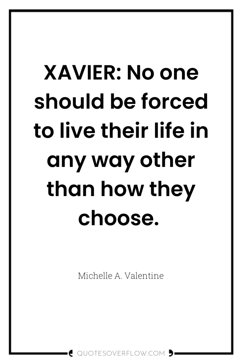XAVIER: No one should be forced to live their life...