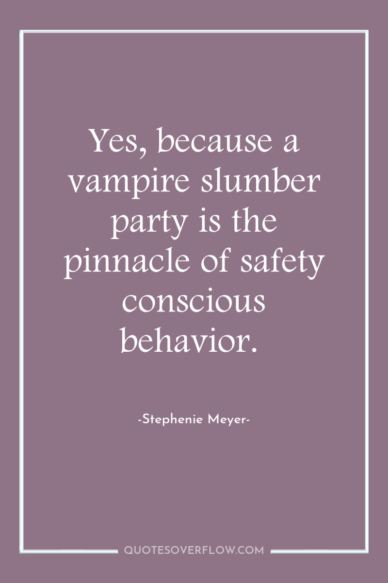 Yes, because a vampire slumber party is the pinnacle of...