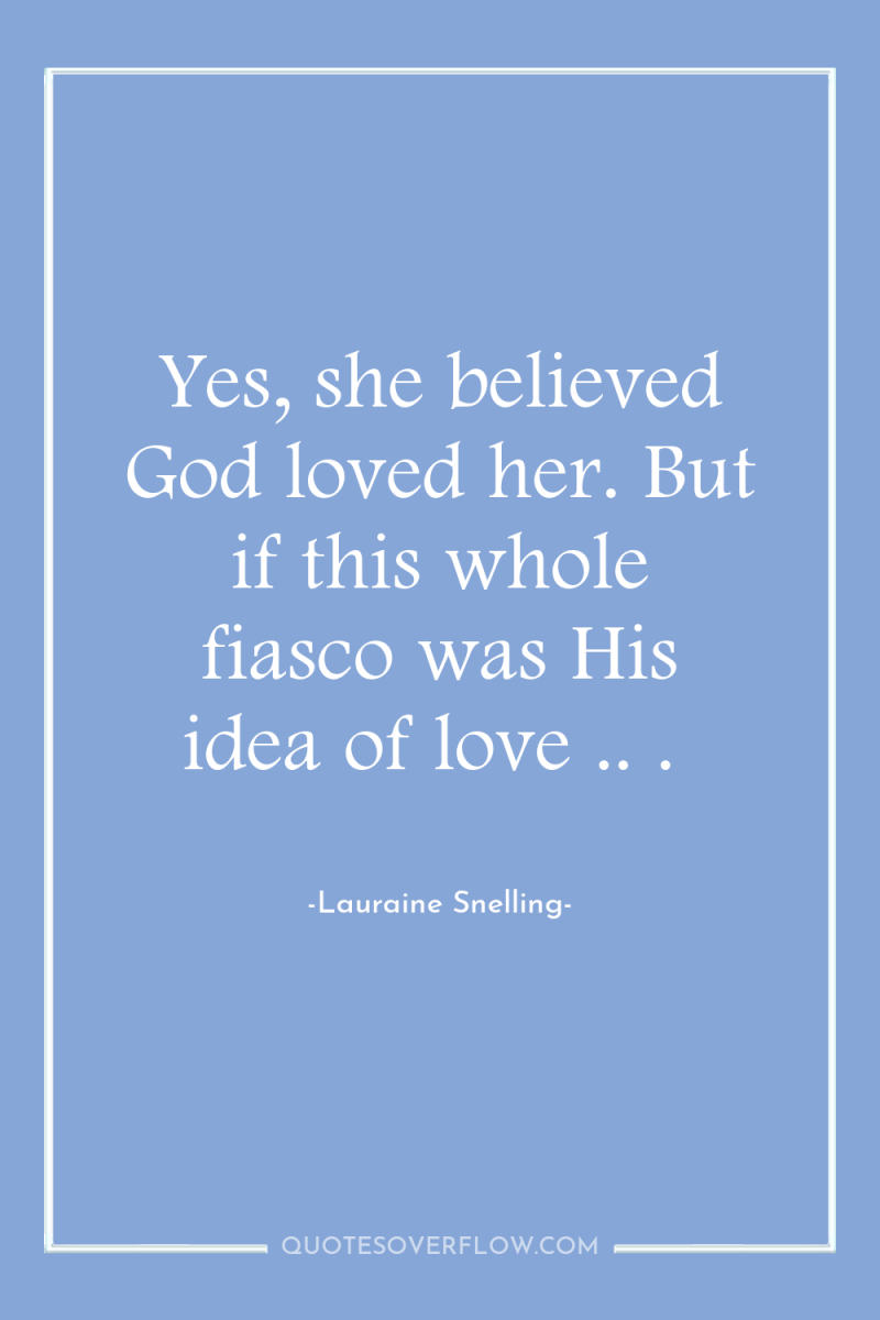 Yes, she believed God loved her. But if this whole...