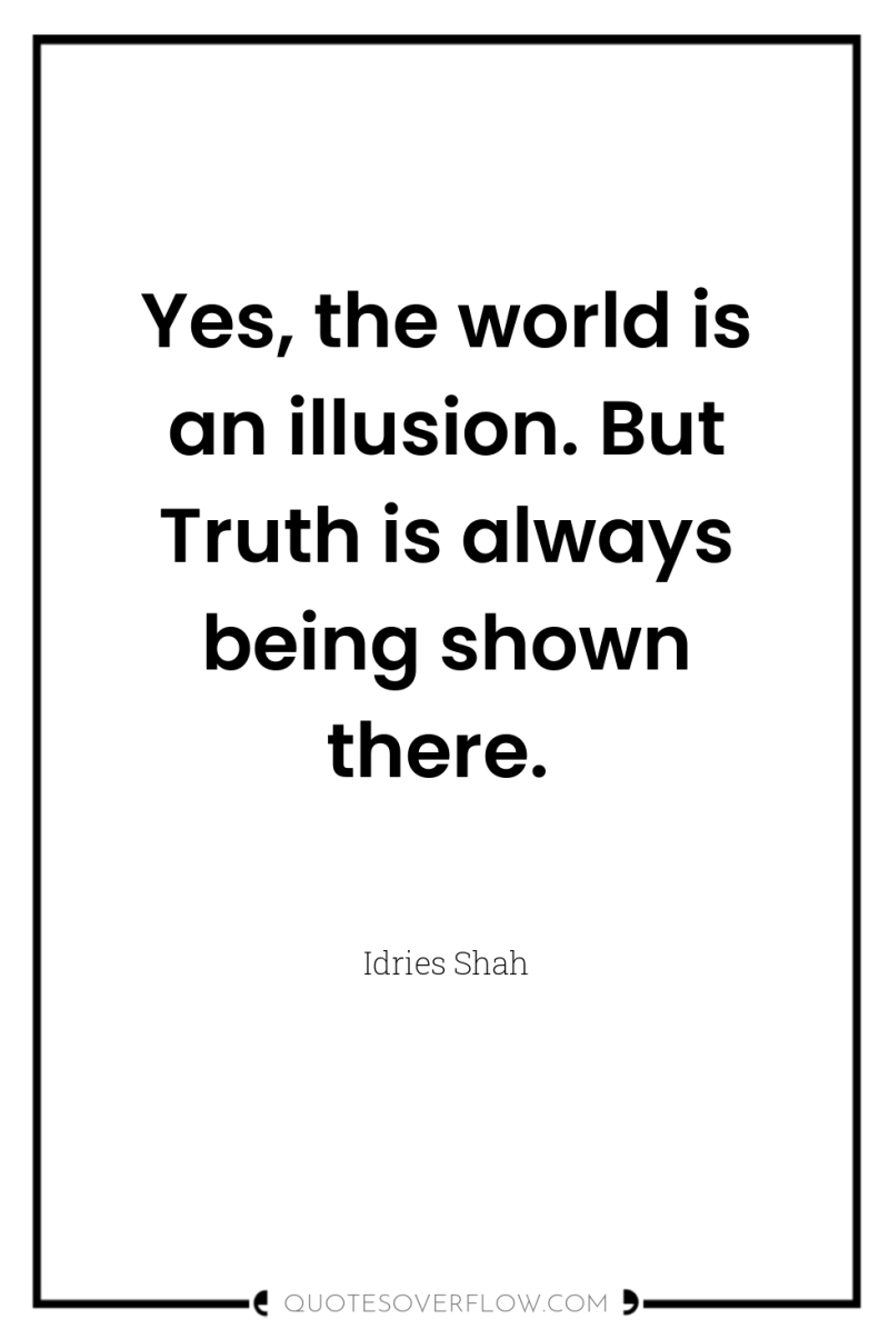 Yes, the world is an illusion. But Truth is always...