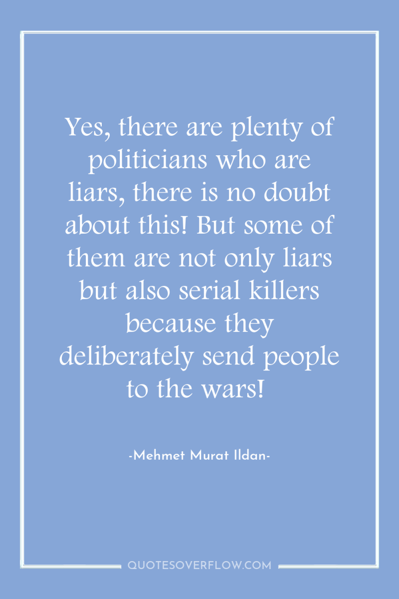 Yes, there are plenty of politicians who are liars, there...