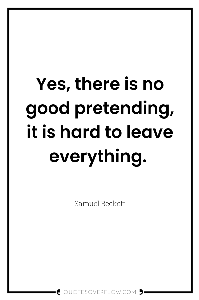 Yes, there is no good pretending, it is hard to...