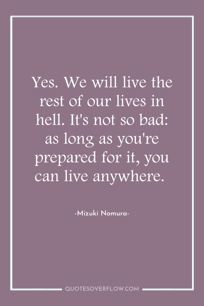 Yes. We will live the rest of our lives in...
