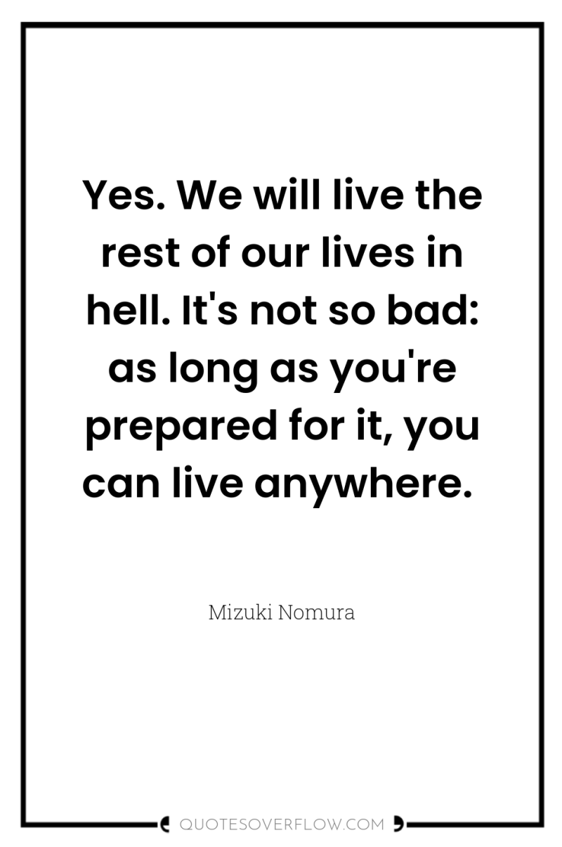 Yes. We will live the rest of our lives in...