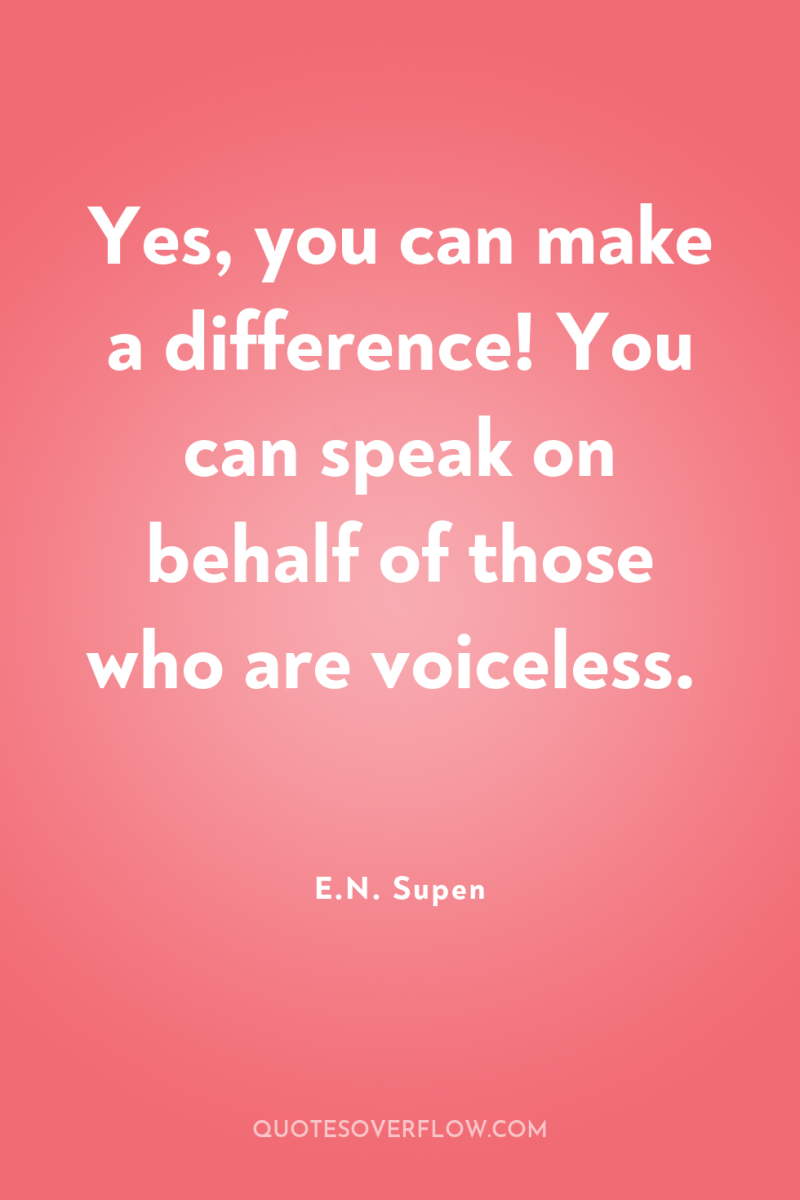Yes, you can make a difference! You can speak on...