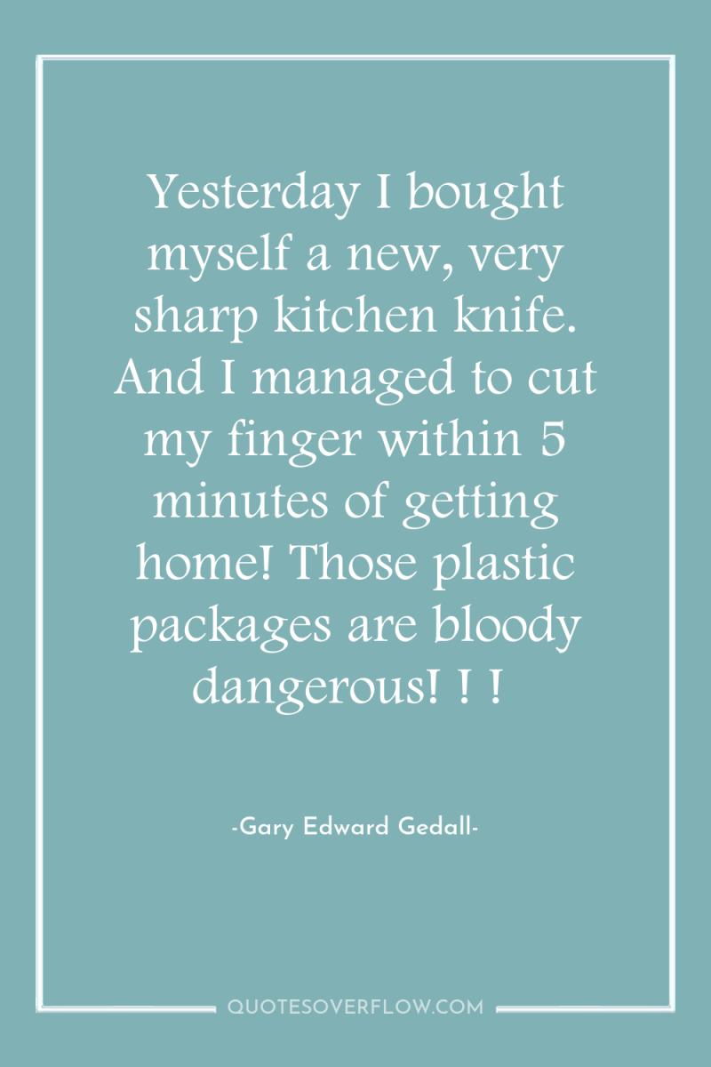 Yesterday I bought myself a new, very sharp kitchen knife....