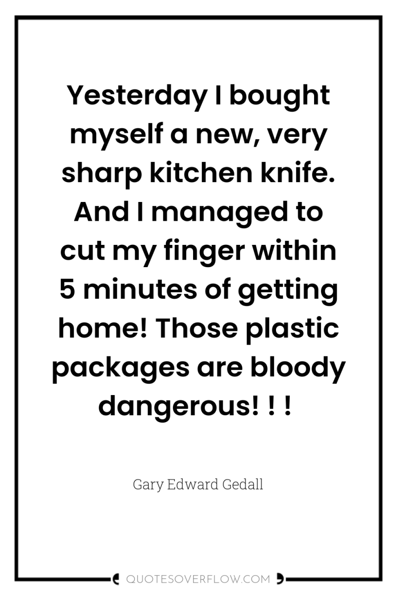 Yesterday I bought myself a new, very sharp kitchen knife....